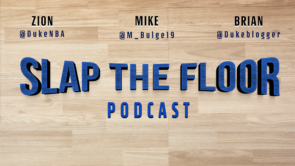 Coming Monday Night the New “Slap the Floor” Podcast with Zion O. (@DukeNBA), Mike B. (@M_Bulge19) and Brian H. (@dukeblogger)
